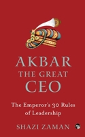 Akbar The Great Ceo: The Emperor's 30 Rules of Leadership 9354478182 Book Cover