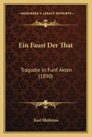 Ein Faust der That: Trag�die in f�nf Akten 1499787340 Book Cover