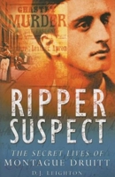 Ripper Suspect : The Secret Lives of Montague Druitt 0750943297 Book Cover