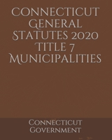 Connecticut General Statutes 2020 Title 7 Municipalities B084Q8Z8XV Book Cover