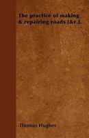The Practice of Making & Repairing Roads 1437169260 Book Cover
