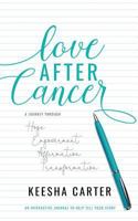 Love After Cancer: A Journey Through Hope, Empowerment, Affirmation and Transformation 1979688028 Book Cover