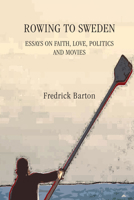 Rowing To Sweden: Essays on Faith, Love, Politics and Movies 1608010015 Book Cover