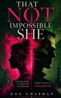 That Not Impossible She: A critical study of gender and individualism in Mary Shelley's Frankenstein 1480047619 Book Cover