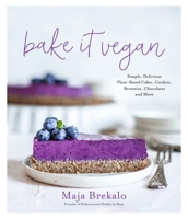 Bake It Vegan: Simple, Delicious Plant-Based Cakes, Cookies, Brownies, Chocolates and More 1645672395 Book Cover