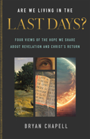 Are We Living in the Last Days?: Four Views of the Hope We Share About Revelation and Christ’s Return 1540903931 Book Cover