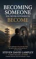BECOMING SOMEONE YOU NEVER INTENDED TO BECOME: How We Slowly Drift Away from Ourselves B0H8J1T7FQ Book Cover