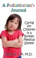 A Pediatrician's Journal: Caring for Children in a Broken Medical System 0825305829 Book Cover