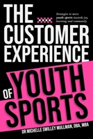 The Customer Experience of Youth Sports: Strategies to move youth sports towards joy, learning and community B0GQD1PRTX Book Cover