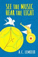 SEE THE MUSIC HEAR THE LIGHT B0GTFP8QMQ Book Cover