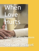 When Love Hurts: In the Quiet after the storm B0GV8K68S5 Book Cover