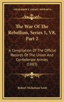 The War Of The Rebellion, Series 1, V8, Part 2: A Compilation Of The Official Records Of The Union And Confederate Armies 116088157X Book Cover