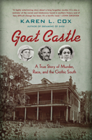 Goat Castle: A True Story of Murder, Race, and the Gothic South 1469635038 Book Cover