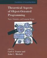 Theoretical Aspects of Object-Oriented Programming: Types, Semantics, and Language Design (Foundations of Computing) 026207155X Book Cover