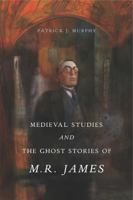 Medieval Studies and the Ghost Stories of M. R. James 0271077727 Book Cover