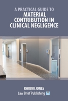 A Practical Guide to Material Contribution in Clinical Negligence' 1916698131 Book Cover