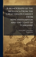 A Monograph of the Mollusca From the Great Oolite Chiefly From Minchinhampton and the Coast of Yorkshire 1024176142 Book Cover