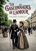 Les Gasconnades de l'amour: Des scènes de la vie parisienne dépeintes avec esprit et finesse par Philibert Audebrand, offrant un regard amusé sur les moeurs amoureuses de son époque. (French Edition) B0GYWCRXY5 Book Cover