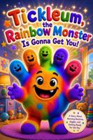 Tickleum, the Rainbow Monster Is Gonna Get You: A Story About Morning Routines, Giggles, and Getting Ready for the Day" — B0H8DMS4GY Book Cover