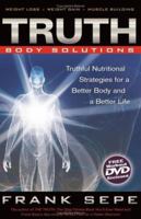 TRUTH Body Solutions: Truthful Nutritional Strategies for a Better Body and a Better Life 1401910483 Book Cover