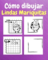 Cómo Dibujar Lindas Mariquitas: Un Libro de Actividades y Dibujos Paso a Paso Para Niños (Spanish Edition) B0CQKPJVMZ Book Cover