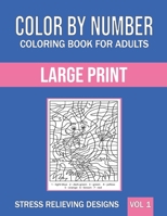 Color By Number Coloring Book For Adults: Large Print, Stress Relieving Designs B08RBXSTP7 Book Cover