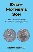 Every Mother's Son - Book One of the Trilogy: Ghost Words and Puppet Plays 1608626334 Book Cover