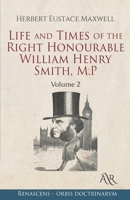 Life and Times of the Right Honourable William Henry Smith, M.P: Volume 2 1347439161 Book Cover