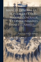 Manuel Général Du Service Des États-majors Généraux Et Divisionnaires Dans Les Armées...... 1021186775 Book Cover