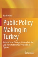 Public Policy Making in Turkey: Foundational Concepts, Current Practice, and Impact of the New Presidential System 3030687171 Book Cover