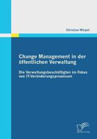 Change Management in der öffentlichen Verwaltung: Die Verwaltungsbeschäftigten im Fokus von IT-Veränderungsprozessen 3842856024 Book Cover