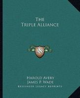 The Triple Alliance: Its Trials and Triumphs 1517677238 Book Cover