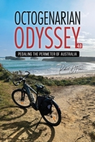 Octogenarian Odyssey 4.0: Pedaling the Perimeter of Australia B0HFYKCFZ3 Book Cover