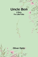 Uncle Ben; A story for little folks 9362092212 Book Cover