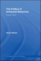 The Politics of Antisocial: Amoral Panics (Routledge Advances in Criminology) 0415957052 Book Cover