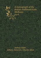 A Monograph of the British Nudibranchiate Mollusca Part 8 5518963130 Book Cover