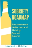 Sobriety Roadmap: Empowerment, Reflections and Thriving Beyond Alcohol B0CRP3HMJZ Book Cover