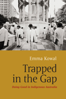 Trapped in the Gap: Doing Good in Indigenous Australia 1782386041 Book Cover