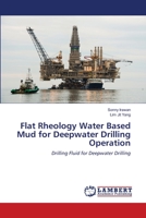 Flat Rheology Water Based Mud for Deepwater Drilling Operation: Drilling Fluid for Deepwater Drilling 6200785996 Book Cover