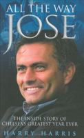 All the Way Jose: The Inside Story of Chelsea's Greatest Year Ever 1844542130 Book Cover