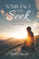 Your Face I Will Seek: Finding Intimacy with God in Prayer B0DQFMHFCG Book Cover