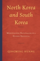 North Korea and South Korea: Monopolizing Nationalism in a Divided Peninsula (Bloomsbury Studies on Korea's Place in International Relations) 1666962686 Book Cover