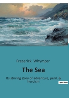 The Sea: Its Stirring Story of Adventure, Peril Heroism (Classic Reprint) B0BQD1X547 Book Cover