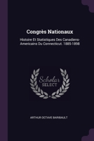 Congrès Nationaux: Histoire Et Statistiques Des Canadiens-Americains Du Connecticut. 1885-1898 1377452387 Book Cover