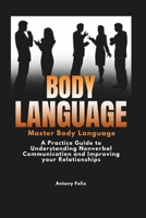 Body Language: Master Body Language: A Practical Guide to Understanding Nonverbal Communication and Improving Your Relationships (Emotional Mastery) 1093261692 Book Cover