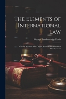 The Elements of International Law: With an Account of Its Origin, Sources and Historical Development 1022488244 Book Cover