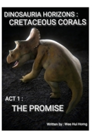 Dinosauria Horizons - Cretaceous Corals: Act 1: The Promise B086PNWLT9 Book Cover