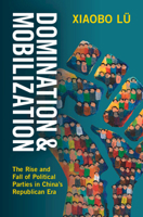 Domination and Mobilization: The Rise and Fall of Political Parties in China's Republican Era 1009588877 Book Cover