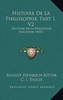 Histoire De La Philosophie, Part 1, V2: Histoire De La Philosphie Ancienne (1835) 116044983X Book Cover