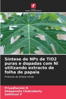 Síntese de NPs de TiO2 puras e dopadas com Ni utilizando extracto de folha de papaia: Protocolo de Síntese Verde 6205982358 Book Cover